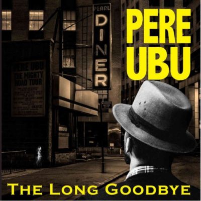 PERE-UBU-The-Long-Goodbye PERE-UBU-The-Long-Goodbye